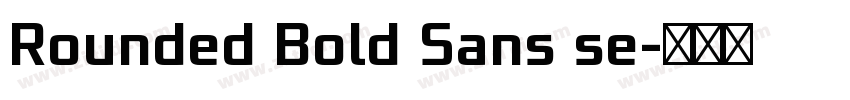 Rounded Bold Sans se字体转换